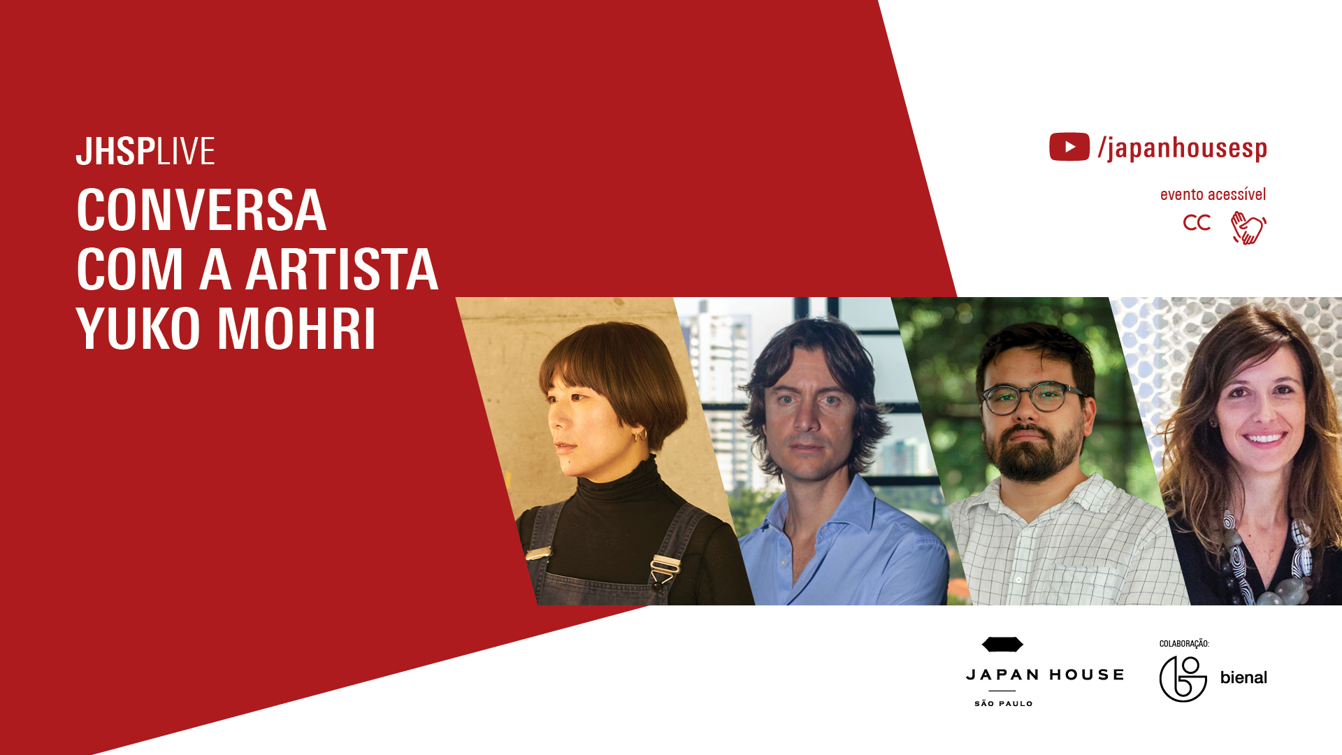 Banner informativo. JHSP Live // Conversa com a artista Yuko Mohri, no YouTube da /japanhousesp. Evento acessível (ícones de Closed Caption e Libras). Fotos de retrato de Yuko Mohri, Jacopo Crivelli Visconti, Paulo Miyada e Natasha Barzaghi Geenen. O fundo da imagem é vermelho e branco.