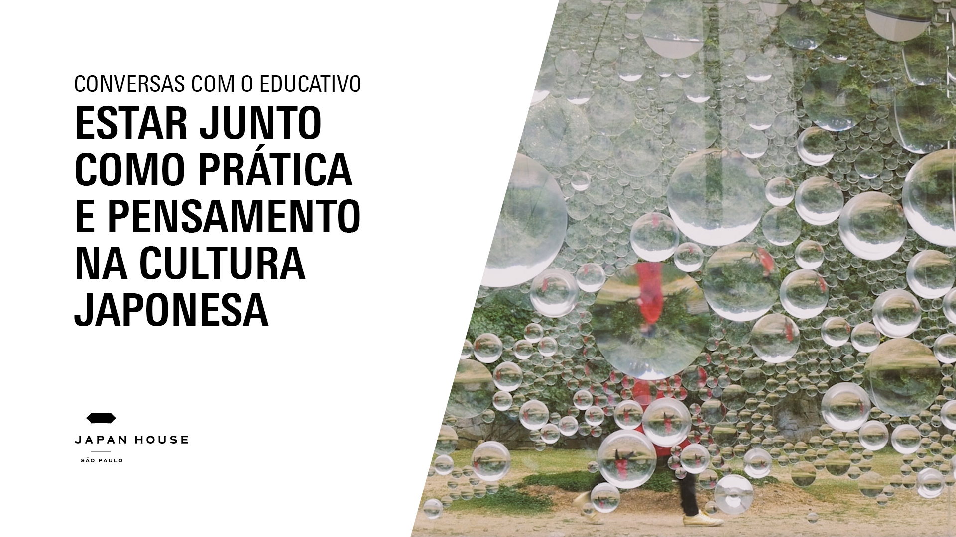 Banner informativo. Conversas com o Educativo: Estar junto como prática e pensamento na cultura japonesa. Ao lado direito, foto de vidro com bolhas, através do qual é possível enxergar natureza verde.
