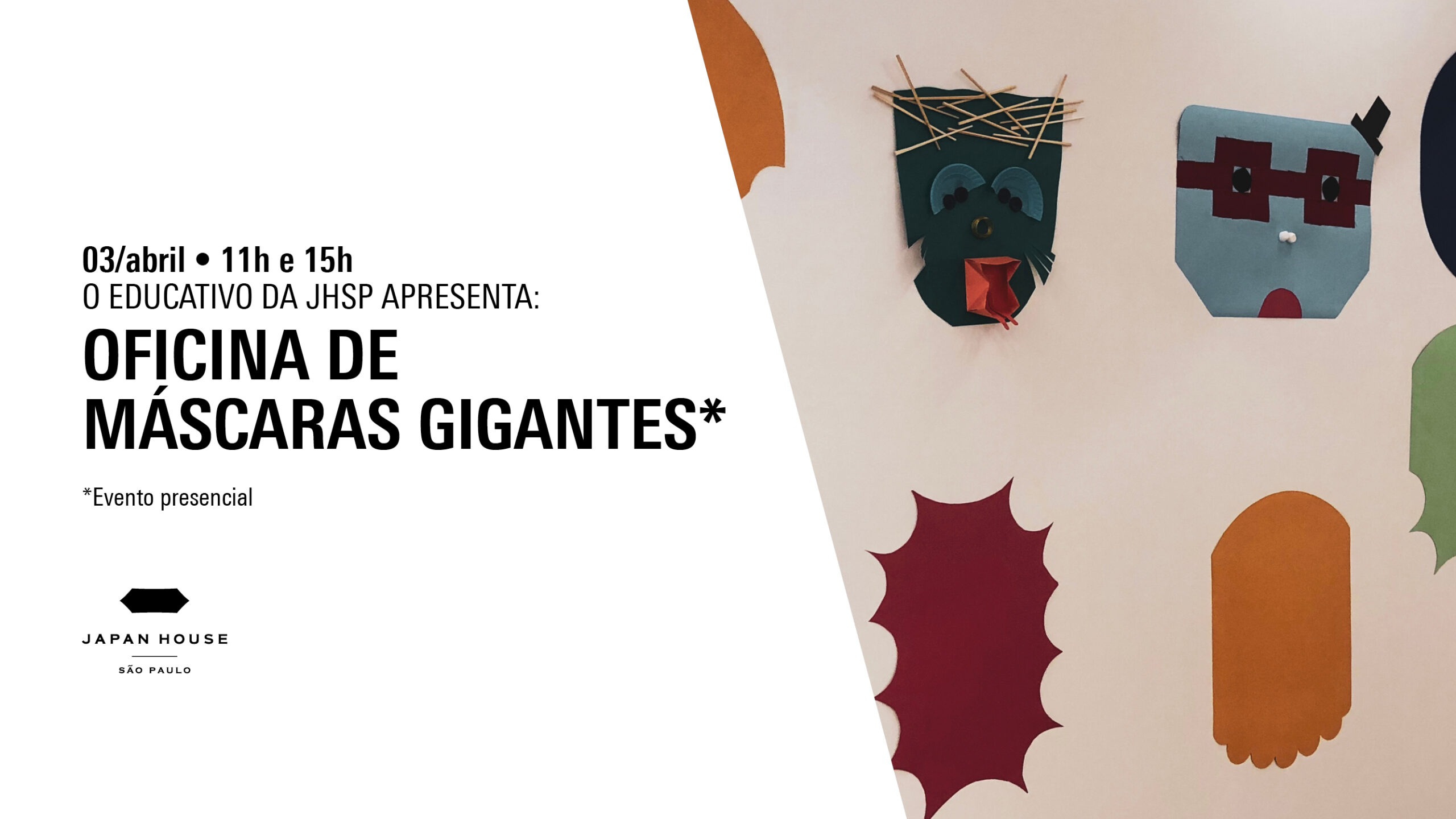 Banner informativo. O EDUCATIVO DA JHSP APRESENTA: Oficina de Máscaras Gigantes. Dia 03 de abril, às 11h e 15h. Evento presencial. Ao lado direito, diversas máscaras feitas com papéis coloridos expostas em fundo branco. 