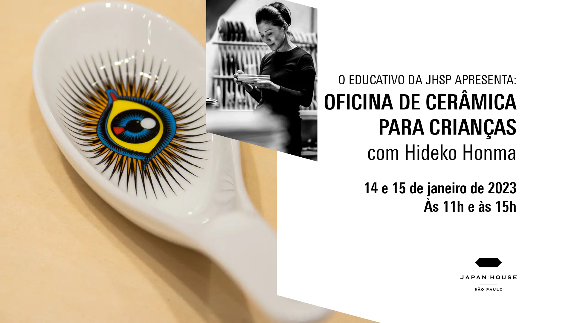 Banner informativo. O Educativo da JHSP apresenta: Oficina de Cerâmica para Crianças, com Hideko Honma. 14 e 15 de janeiro de 2023 Às 11h e às 15h. Foto de detalhe de colher de cerâmica e retrato da ceramista. 