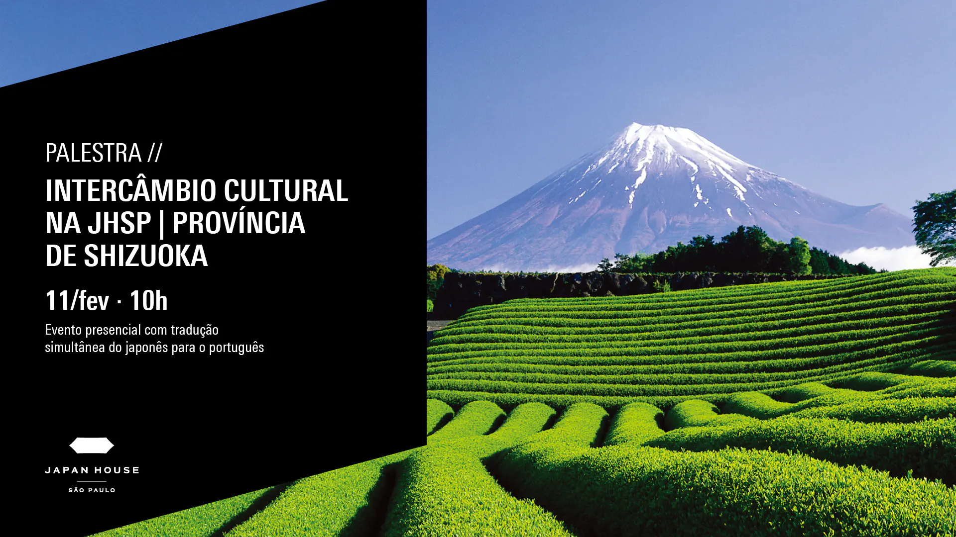 Card de divulgação de evento. À esquerda, com fundo preto e letras brancas está o texto ‘Palestra: Intercâmbio Cultural na JHSP | Província de Shizuoka. Abaixo, está o logo da Japan House São Paulo. À direita, está uma paisagem do Japão. 