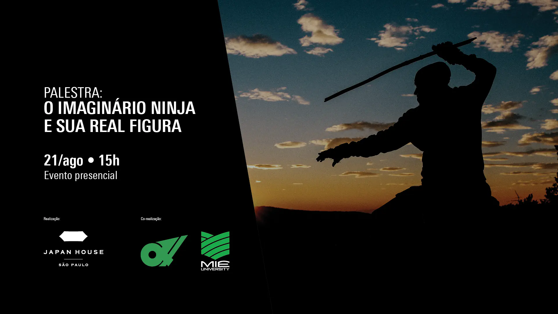 Card de divulgação de evento. À esquerda, com fundo preto e letras brancas, está o texto Palestra: O imaginário ninja e sua real figura. Abaixo estão los logos da Japan House São Paulo, Prefeitura de Mie e Universidade de Mie. À direita, está a imagem da silhueta de um Ninja em um atardecer. 